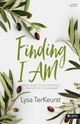 Finding I AM - Bible Study Book: How Jesus Fully Satisfies the Cry of Your Heart by Lysa TerKeurst Paperback Book