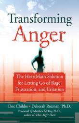 Transforming Anger: The HeartMath Solution for Letting Go of Rage, Frustration, and Irritation by Doc Childre Paperback Book