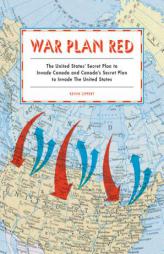 War Plan Red: America's Secret Plans to Invade Canada and Canada's Secret Plans to Invade the U.S. by Kevin Lippert Paperback Book