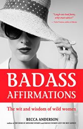 Badass Affirmations: The Wit and Wisdom of Wild Women by Becca Anderson Paperback Book