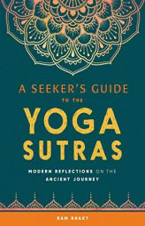 A Seeker's Guide to the Yoga Sutras: Modern Reflections on the Ancient Journey by Ram Bhakt Paperback Book