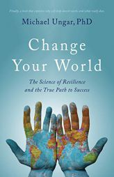 Change Your World: The Science of Resilience and the True Path to Success by Michael Ungar Paperback Book