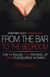 AskMen.com Presents From the Bar to the Bedroom: The 11 Rules for Picking Up and Pleasuring Women by James Bassil Paperback Book