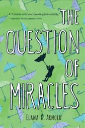 The Question of Miracles by Elana K. Arnold Paperback Book