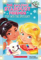 The Amazing Stardust Friends #1: Step Into the Spotlight! (a Branches Book) by Heather Alexander Paperback Book