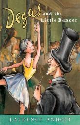 Degas and the Little Dancer (Anholt's Artists Books for Children) by Laurence Anholt Paperback Book