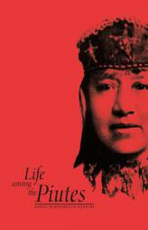 Life Among The Piutes: Their Wrongs And Claims by Sarah Winnemucca Hopkins Paperback Book