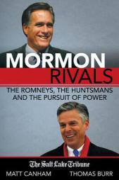 Mormon Rivals: The Romneys, the Huntsmans and the Pursuit of Power by Matt Canham Paperback Book