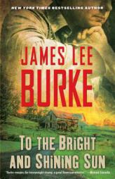 To the Bright and Shining Sun by James Lee Burke Paperback Book