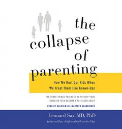 The Collapse of Parenting: How We Hurt Our Kids When We Treat Them Like Grown-Ups by Leonard Sax MD Phd Paperback Book