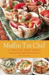 Muffin Tin Mania: 150 Savory Snacks, Adorable Appetizers, Enticing Entrees and Delicious Desserts by Matt Kadey Paperback Book