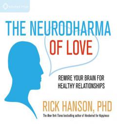 The Neurodharma of Love: Rewire Your Brain for Healthy Relationships by Rick Hanson Paperback Book
