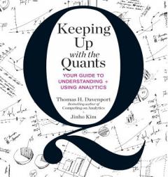 Keeping Up with the Quants: Your Guide to Understanding and Using Analytics by Tom Davenport Paperback Book