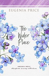 The Wider Place (The Eugenia Price Christian Living Collection) by Eugenia Price Paperback Book
