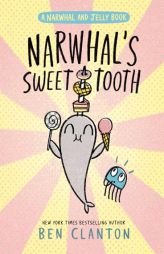 Narwhal's Sweet Tooth (a Narwhal and Jelly Book #9) by Ben Clanton Paperback Book