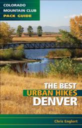 Best Urban Hikes: Denver (Colorado Mountain Club Pack Guide) by Chris Englert Paperback Book