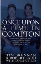 Once Upon a Time in Compton: From gangsta rap to gang wars...The murders of Tupac & Biggie....This is the story of two men at the center of it all by Tim Brennan Paperback Book