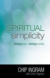 Spiritual Simplicity: Doing Less, Loving More by Chip Ingram Paperback Book