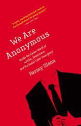 We Are Anonymous: Inside the Hacker World of LulzSec, Anonymous, and the Global Cyber Insurgency by Parmy Olson Paperback Book