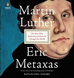 Martin Luther: The Man Who Rediscovered God and Changed the World by Eric Metaxas Paperback Book
