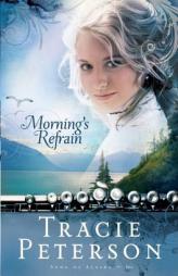 Morning's Refrain (Song of Alaska) by Tracie Peterson Paperback Book