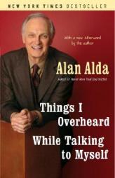 Things I Overheard While Talking to Myself by Alan Alda Paperback Book