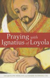 Praying with Ignatius of Loyola by Jacqueline Bergan Paperback Book