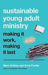 Sustainable Young Adult Ministry: Making It Work, Making It Last by Mark DeVries Paperback Book