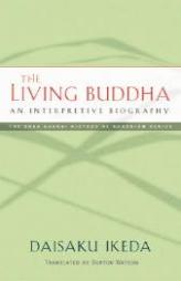 The Living Buddha: An Interpretive Biography (Soka Gakkai History of Buddhism) by Daisaku Ikeda Paperback Book