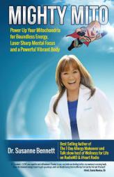 Mighty Mito: Power Up Your Mitochondria for Boundless Energy, Laser Sharp Mental Focus and a Powerful Vibrant Body by Susanne Bennett Paperback Book