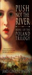 Push Not the River (The Poland Trilogy Book 1) (Volume 1) by James Conroyd Martin Paperback Book