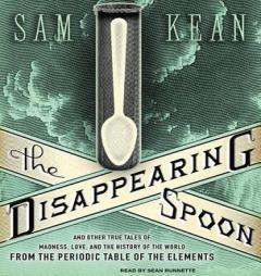 The Disappearing Spoon: And Other True Tales of Madness, Love, and the History of the World from the Periodic Table of the Elements by Sam Kean Paperback Book