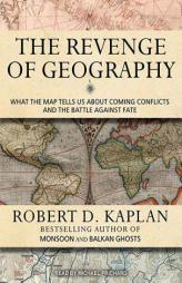 The Revenge of Geography: What the Map Tells Us About Coming Conflicts and the Battle Against Fate by Robert D. Kaplan Paperback Book