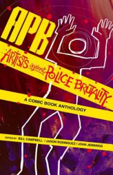 Apb: Artists Against Police Brutality: A Comic Book Anthology by Bill Campbell Paperback Book