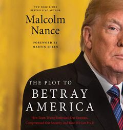 The Plot to Betray America: How Team Trump Embraced Our Enemies, Compromised Our Security and How We Can Fix It by Malcolm Nance Paperback Book