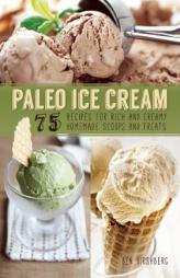 Paleo Ice Cream: 75 Recipes for Rich and Creamy Homemade Scoops and Treats by Ben Hirshberg Paperback Book