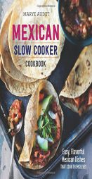 Mexican Slow Cooker Cookbook: Easy, Flavorful Mexican Dishes That Cook Themselves by Marye Audet Paperback Book