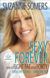 Sexy Forever: How to Fight Fat after Forty by Suzanne Somers Paperback Book