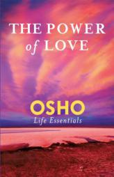 The Power of Love: What Does It Take for Love to Last a Lifetime? by Osho Paperback Book