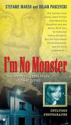 I'm No Monster: The Horrifying True Story of Josef Fritzl by Stefanie Marsh Paperback Book