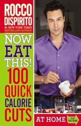 Now Eat This! Quick Calorie Solutions: 100 Ways to Save 100 Calories from Your Diet Anytime--Anywhere by Rocco DiSpirito Paperback Book