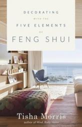 Decorating with the Five Elements of Feng Shui by Tisha Morris Paperback Book