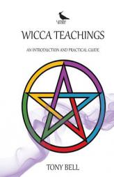 Wicca Teachings: An Introduction and Practical Guide by Tony Bell Paperback Book