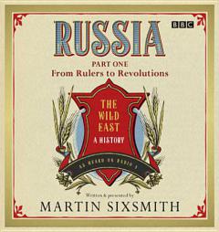 Russia: The Wild East: Part One: From Rulers to Revolutions (BBC Audio) by Martin Sixsmith Paperback Book
