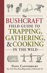 The Bushcraft Field Guide to Trapping, Gathering, and Cooking in the Wild by Dave Canterbury Paperback Book