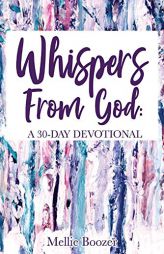 Whispers From God: A 30-Day Devotional by Mellie Boozer Paperback Book