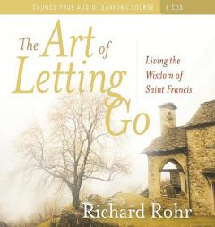 The Art of Letting Go: Living the Wisdom of St. Francis by Richard Rohr Ofm Paperback Book