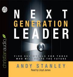 Next Generation Leader: 5 Essentials for Those Who Will Shape the Future by Andy Stanley Paperback Book