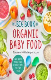 The Big Book of Organic Baby Food: Baby Purées, Finger Foods, and Toddler Meals For Every Stage by  Paperback Book