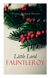 Little Lord Fauntleroy: Christmas Classic by Frances Hodgson Burnett Paperback Book